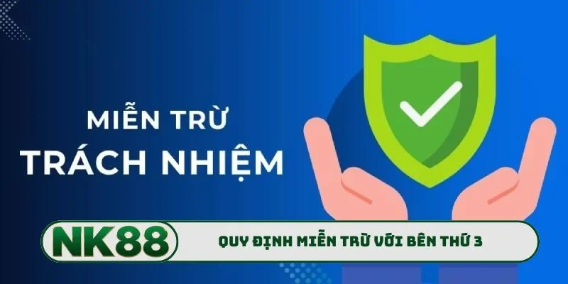Quy định miễn trừ trách nhiệm NK88 với bên thứ 3
